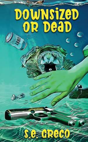 Downsized or Dead de S. E. Greco