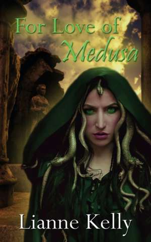 For Love of Medusa de Lianne Kelly