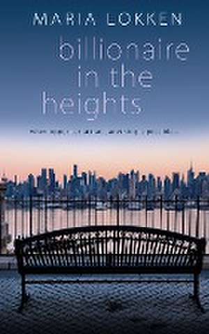 Billionaire in the Heights de Maria Lokken