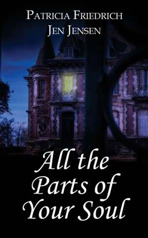 All the Parts of Your Soul de Patricia Friedrich