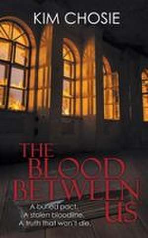 The Blood Between Us de Kim Chosie