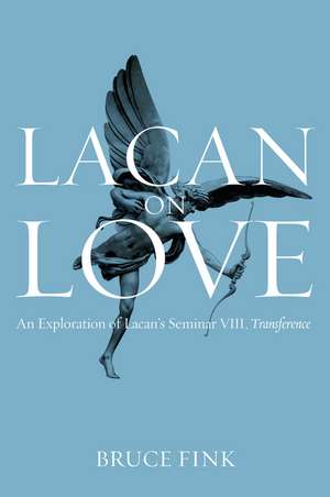 Lacan on Love – An Exploration of Lacan′s Seminar VIII, Transference de B Fink