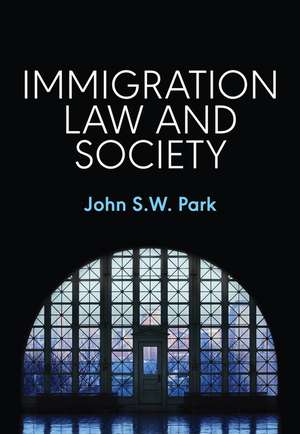 Immigration Law and Society de JSW Park