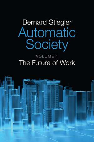 Automatic Society, Volume 1 de Bernard Stiegler