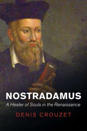 Nostradamus – A Healer of Souls in the Renaissance de D Crouzet