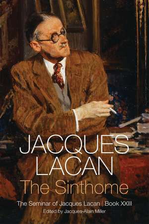 The Sinthome: The Seminar of Jacques Lacan, Book XXIII de Jacques Lacan