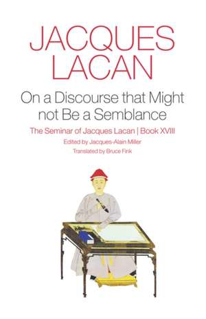 On a Discourse that Might Not be a Semblance – The Seminar of Jacques Lacan, Book XVIII de J Lacan