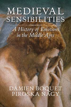 Medieval Sensibilities – A History of Emotions in the Middle Ages de D Boquet