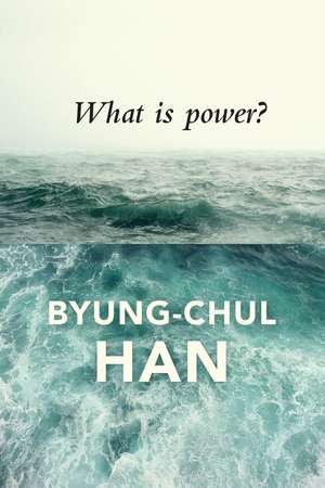 What is Power? de Byung–Chul Han