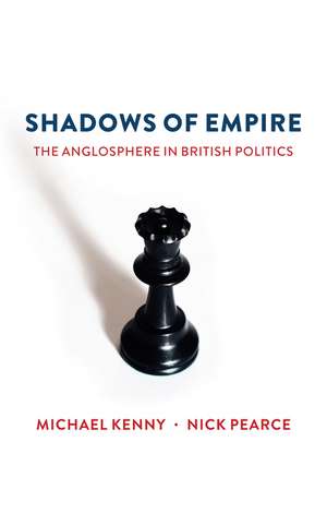 Shadows of Empire – The Anglosphere in British Politics de M Kenny