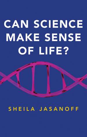 Can Science Make Sense of Life? de S Jasanoff