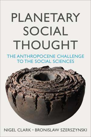 Planetary Social Thought – The Anthropocene Challenge to the Social Sciences de N Clark