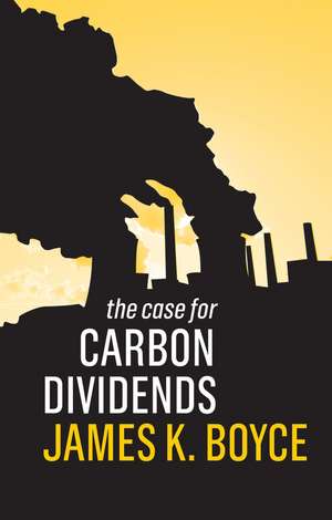 The Case for Carbon Dividends de J Boyce