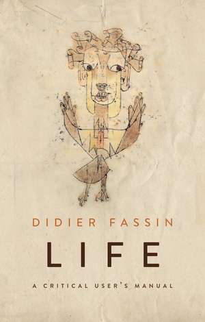 Life: A Critical User′s Manual de Didier Fassin