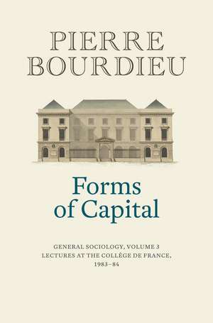 Forms of Capital – General Sociology, Volume 3 de P Bourdieu