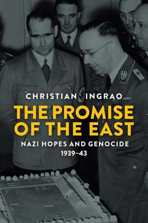 The Promise of the East: Nazi Hopes and Genocide, 1939–43 de Christian Ingrao