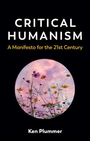 Critical Humanism – A Manifesto for the 21st Century de K Plummer