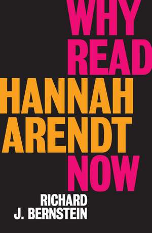 Why Read Hannah Arendt Now? de Richard J. Bernstein