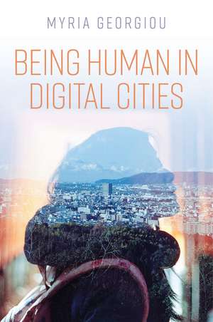 Being Human in Digital Cities de M Georgiou