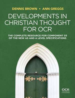 Developments in Christian Thought for OCR – The Complete Resource for Component 03 of the New AS and A Level Specification de Brown