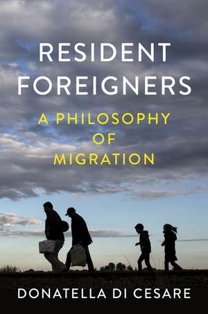 Resident Foreigners – A Philosophy of Migration de D Di Cesare