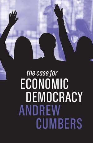 The Case for Economic Democracy de A Cumbers