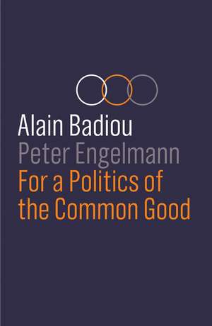 For a Politics of the Common Good de Badiou