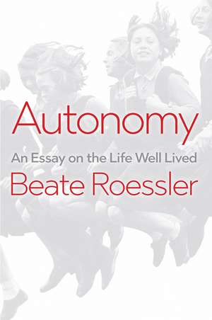 Autonomy – An Essay on the Life Well Lived de B Roessler