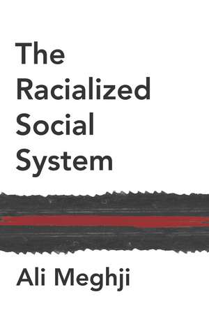 The Racialized Social System: Critical Race Theory as Social Theory de A Meghji