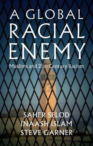 A Global Racial Enemy: Muslims and 21st–Century Racism de Saher Selod