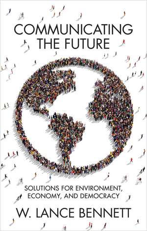 Communicating the Future – Solutions for Environment, Economy and Democracy de W Bennett