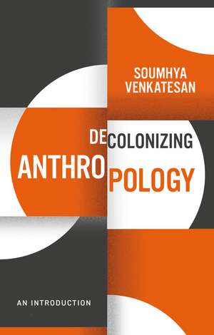Decolonizing Anthropology de Soumhya Venkatesan