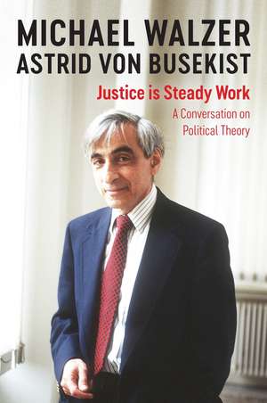 Justice is Steady Work – A Conversation on Political Theory de Walzer