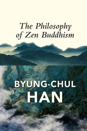 The Philosophy of Zen Buddhism de Byung–Chul Han