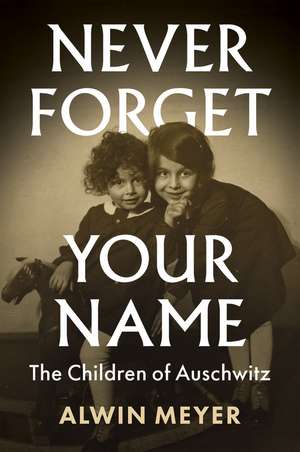 Never Forget Your Name – The Children of Auschwitz de Meyer