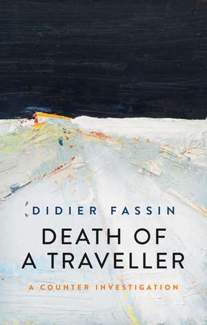 Death of a Traveller – A Counter Investigation de D Fassin