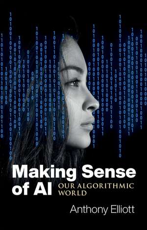 Making Sense of AI – Our Algorithmic World de Elliott