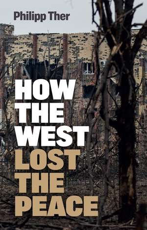 How the West Lost the Peace – The Great Transformation Since the Cold War de P Ther