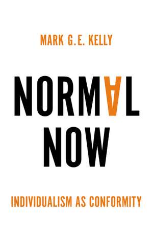 Normal Now: Individualism as Conformity de MGE Kelly