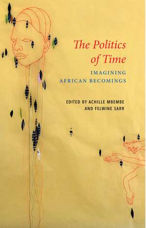 The Politics of Time – Imagining African Becomings de A Mbembe