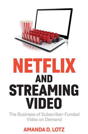 Netflix and Streaming Video: The Business of Subsc riber–Funded Video on Demand de AD Lotz