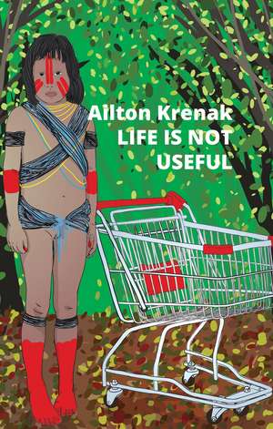 Life Is Not Useful de A Krenak