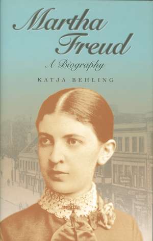 Martha Freud – A Biography de K Behling