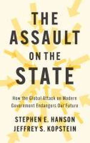 The Assault on the State: How the Global Attack on Modern Government Endangers Our Future de SE Hanson