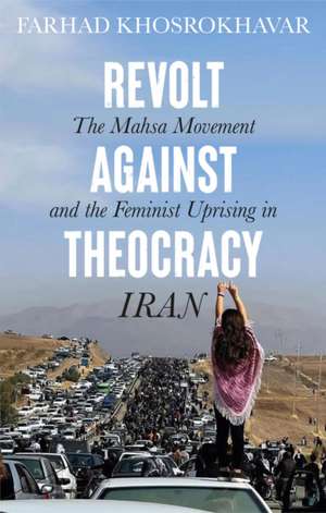 Revolt Against Theocracy: The Mahsa Movement and t he Feminist Uprising in Iran de Khosrokhavar