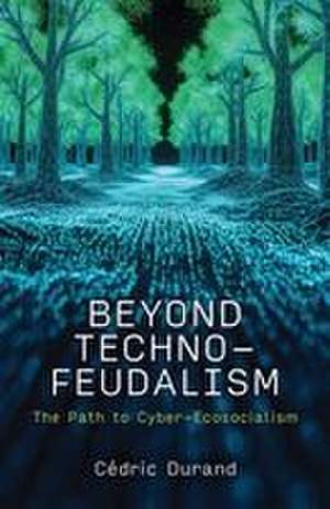 Beyond Technofeudalism de Cedric Durand