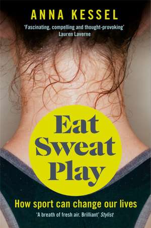 Eat Sweat Play de Anna Kessel