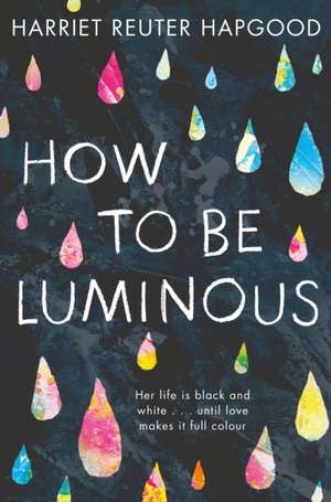 How To Be Luminous de Harriet Reuter Hapgood