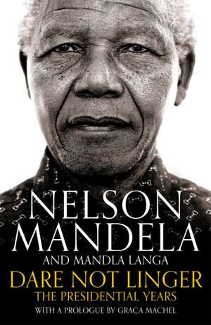Dare Not Linger de Nelson Mandela