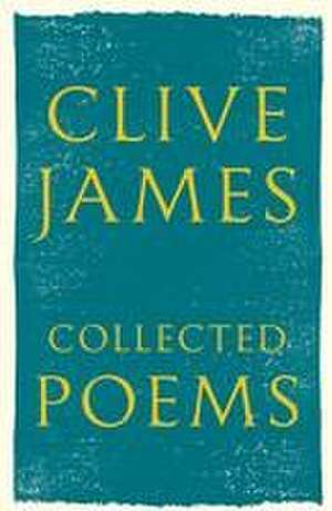 Collected Poems de Clive James